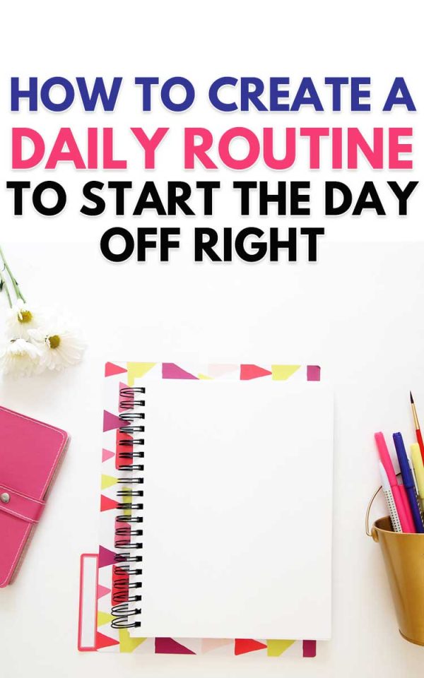 Create Daily Routine Help How to Create a Daily Routine to Start the Day Off Right